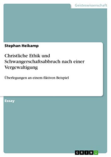 9783656913139: Christliche Ethik und Schwangerschaftsabbruch nach einer Vergewaltigung: berlegungen an einem fiktiven Beispiel