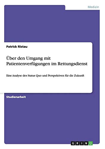 9783656917847: ber den Umgang mit Patientenverfgungen im Rettungsdienst: Eine Analyse des Status Quo und Perspektiven fr die Zukunft