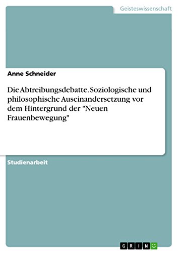 9783656919964: Die Abtreibungsdebatte. Soziologische und philosophische Auseinandersetzung vor dem Hintergrund der "Neuen Frauenbewegung"