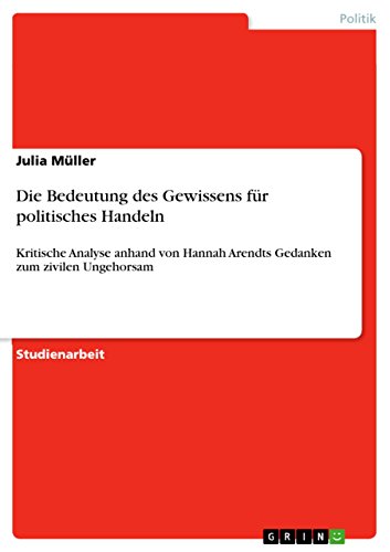 9783656921141: Die Bedeutung des Gewissens fr politisches Handeln: Kritische Analyse anhand von Hannah Arendts Gedanken zum zivilen Ungehorsam