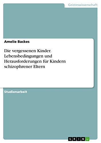 9783656925675: Die vergessenen Kinder. Lebensbedingungen und Herausforderungen fr Kindern schizophrener Eltern