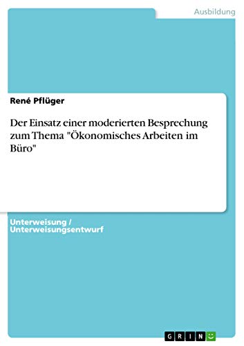 9783656928553: Der Einsatz einer moderierten Besprechung zum Thema "konomisches Arbeiten im Bro" (German Edition)