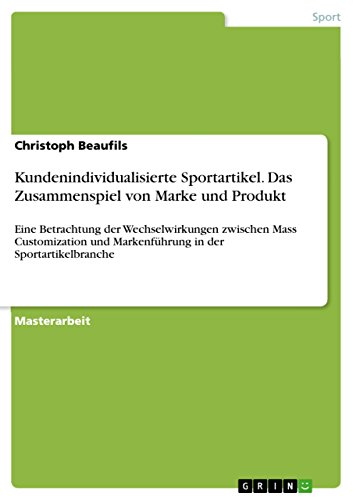 Stock image for Kundenindividualisierte Sportartikel. Das Zusammenspiel von Marke und Produkt: Eine Betrachtung der Wechselwirkungen zwischen Mass Customization und Markenfhrung in der Sportartikelbranche for sale by Buchpark