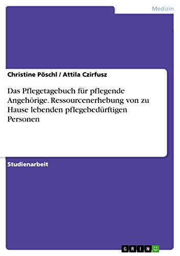 9783656932925: Das Pflegetagebuch fr pflegende Angehrige. Ressourcenerhebung von zu Hause lebenden pflegebedrftigen Personen