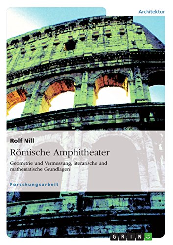 Beispielbild fr Rmische Amphitheater: Geometrie und Vermessung, literarische und mathematische Grundlagen zum Verkauf von Blackwell's