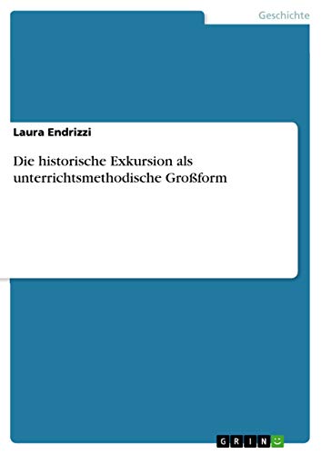 9783656941040: Die historische Exkursion als unterrichtsmethodische Groform