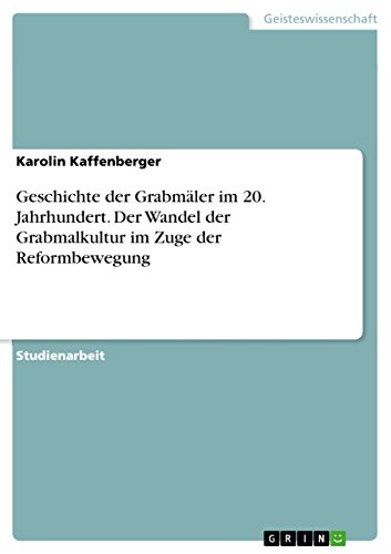 9783656941460: Geschichte der Grabmler im 20. Jahrhundert. Der Wandel der Grabmalkultur im Zuge der Reformbewegung