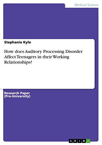 9783656945864: How does Auditory Processing Disorder Affect Teenagers in their Working Relationships?