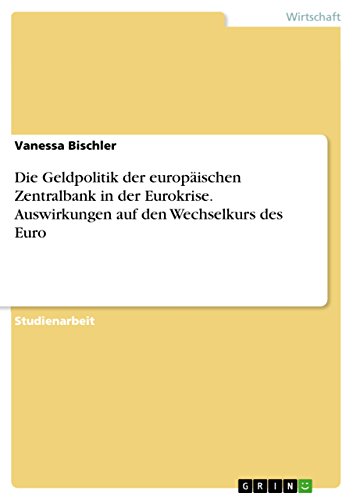 9783656948247: Die Geldpolitik der europischen Zentralbank in der Eurokrise. Auswirkungen auf den Wechselkurs des Euro (German Edition)