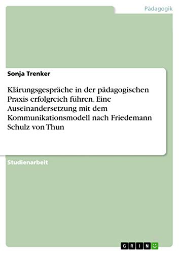 9783656951230: Klrungsgesprche in der pdagogischen Praxis erfolgreich fhren. Eine Auseinandersetzung mit dem Kommunikationsmodell nach Friedemann Schulz von Thun