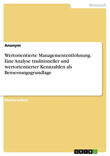 Stock image for Wertorientierte Managemententlohnung. Eine Analyse traditioneller und wertorientierter Kennzahlen als Bemessungsgrundlage (German Edition) for sale by Lucky's Textbooks