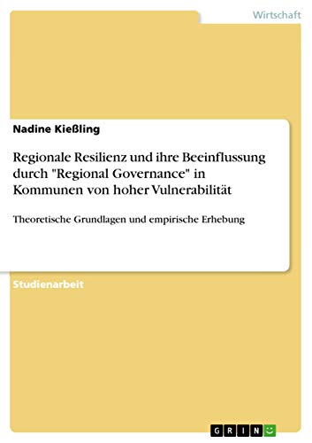 9783656959878: Regionale Resilienz und ihre Beeinflussung durch "Regional Governance" in Kommunen von hoher Vulnerabilitt: Theoretische Grundlagen und empirische Erhebung