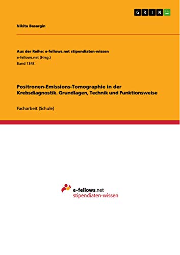 Stock image for Positronen-Emissions-Tomographie in der Krebsdiagnostik. Grundlagen, Technik und Funktionsweise (German Edition) for sale by Lucky's Textbooks