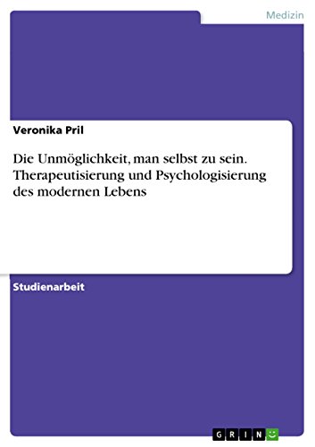 9783656971955: Die Unmglichkeit, man selbst zu sein. Therapeutisierung und Psychologisierung des modernen Lebens