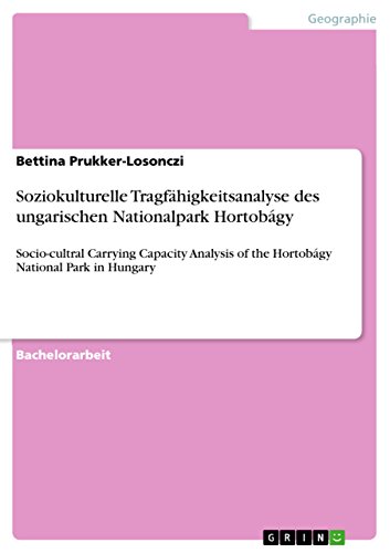 Stock image for Soziokulturelle Tragfhigkeitsanalyse des ungarischen Nationalpark Hortobgy: Socio-cultral Carrying Capacity Analysis of the Hortobgy National Park in Hungary (German Edition) for sale by Mispah books