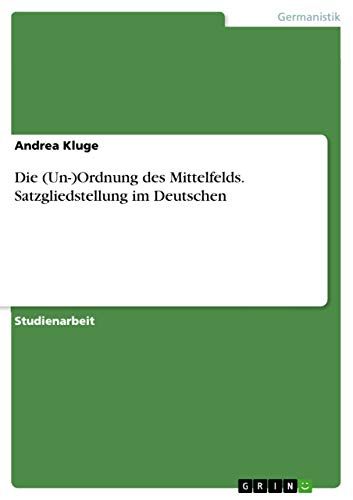 9783656974475: Die (Un-)Ordnung des Mittelfelds. Satzgliedstellung im Deutschen