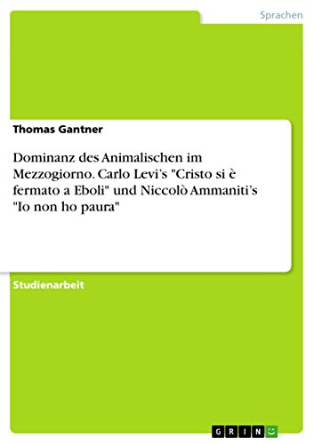 9783656977155: Dominanz des Animalischen im Mezzogiorno. Carlo Levi's "Cristo si  fermato a Eboli" und Niccol Ammaniti's "Io non ho paura"