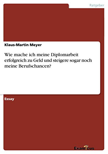 Stock image for Wie mache ich meine Diplomarbeit erfolgreich zu Geld und steigere sogar noch meine Berufschancen? (German Edition) for sale by Lucky's Textbooks