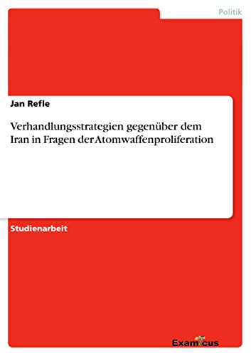 Stock image for Verhandlungsstrategien gegenuber dem Iran in Fragen der Atomwaffenproliferation for sale by Chiron Media