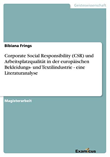 Stock image for Corporate Social Responsibility (CSR) und Arbeitsplatzqualit�t in der europ�ischen Bekleidungs- und Textilindustrie - eine Literaturanalyse for sale by Chiron Media