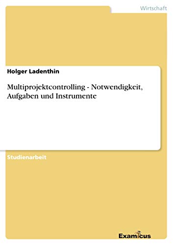 Stock image for Multiprojektcontrolling - Notwendigkeit, Aufgaben und Instrumente for sale by Chiron Media