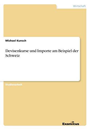 Stock image for Devisenkurse und Importe am Beispiel der Schweiz (German Edition) for sale by Lucky's Textbooks
