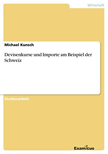 Stock image for Devisenkurse und Importe am Beispiel der Schweiz (German Edition) for sale by Lucky's Textbooks