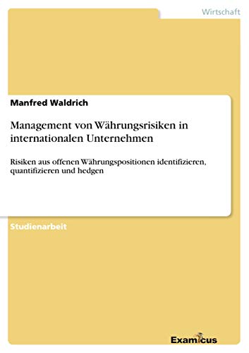 Beispielbild fr Management von Whrungsrisiken in internationalen Unternehmen: Risiken aus offenen Whrungspositionen identifizieren, quantifizieren und hedgen zum Verkauf von medimops