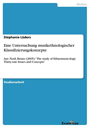 Stock image for Eine Untersuchung musikethnologischer Klassifizierungskonzepte Aus Nettl, Bruno 2005 The study of Ethnomusicology Thirtyone Issues and Concepts for sale by PBShop.store US