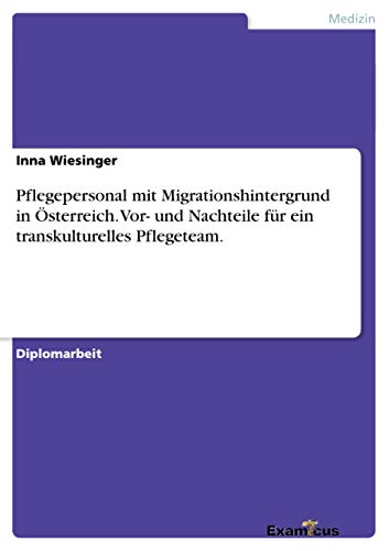 Stock image for Pflegepersonal mit Migrationshintergrund in sterreich. Vor- und Nachteile fr ein transkulturelles Pflegeteam. (German Edition) for sale by Lucky's Textbooks
