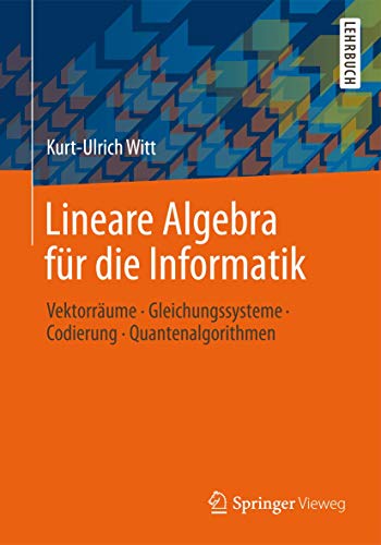 9783658001889: Lineare Algebra fr die Informatik: Vektorrume, Gleichungssysteme, Codierung, Quantenalgorithmen (German Edition)