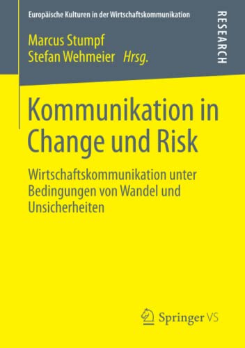 Stock image for Kommunikation in Change und Risk: Wirtschaftskommunikation unter Bedingungen von Wandel und Unsicherheiten (Europische Kulturen in der Wirtschaftskommunikation) for sale by medimops