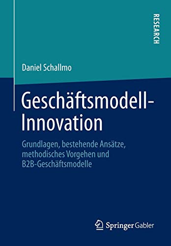 9783658002442: Geschftsmodell-Innovation: Grundlagen, bestehende Anstze, methodisches Vorgehen und B2B-Geschftsmodelle