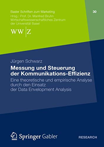 9783658002787: Messung und Steuerung der Kommunikations-Effizienz: Eine theoretische und empirische Analyse durch den Einsatz der Data Envelopment Analysis: 30 (Basler Schriften zum Marketing)