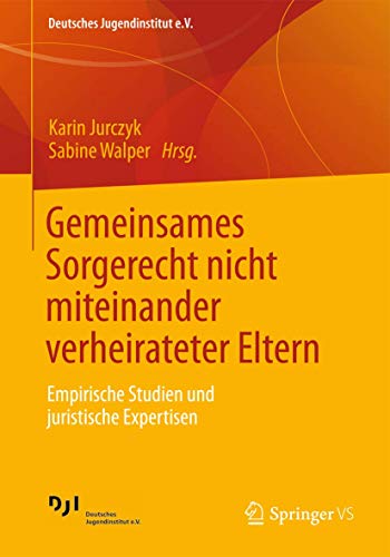 Gemeinsames Sorgerecht nicht miteinander verheirateter Eltern. Empirische Studien und juristische...