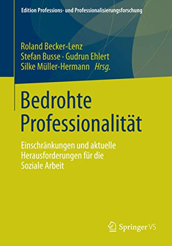 Stock image for Bedrohte Professionalitt: Einschrnkungen und aktuelle Herausforderungen fr die Soziale Arbeit (Edition Professions- und Professionalisierungsforschung, 3) (German Edition) for sale by GF Books, Inc.