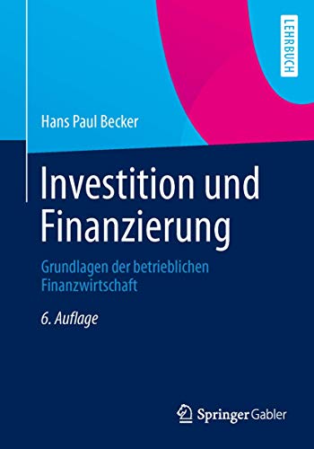 Investition und Finanzierung Grundlagen der betrieblichen Finanzwirtschaft - Becker, Hans Paul