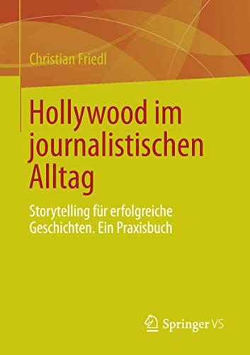 Beispielbild fr Hollywood im journalistischen Alltag: Storytelling fr erfolgreiche Geschichten. Ein Praxisbuch zum Verkauf von medimops