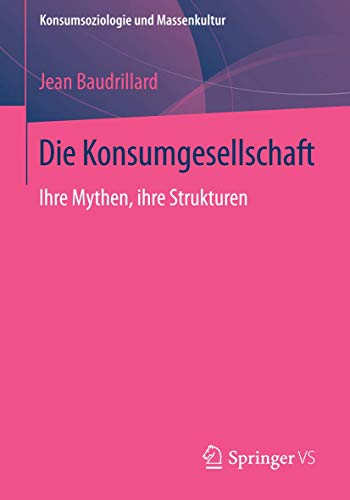 Die Konsumgesellschaft: Ihre Mythen, ihre Strukturen (Konsumsoziologie und Massenkultur) (German Edition) - Baudrillard, Jean
