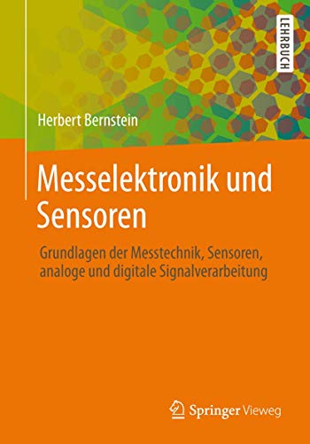 Messelektronik und Sensoren: Grundlagen der Messtechnik, Sensoren, analoge und digitale Signalverarbeitung (German Edition) (9783658005481) by Bernstein, Herbert