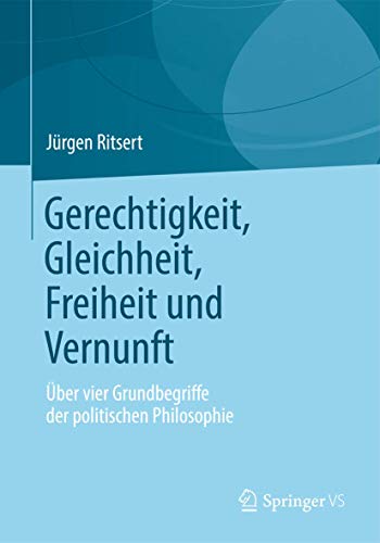 Beispielbild fr Gerechtigkeit, Gleichheit, Freiheit und Vernunft : Uber vier Grundbegriffe der politischen Philosophie zum Verkauf von Chiron Media