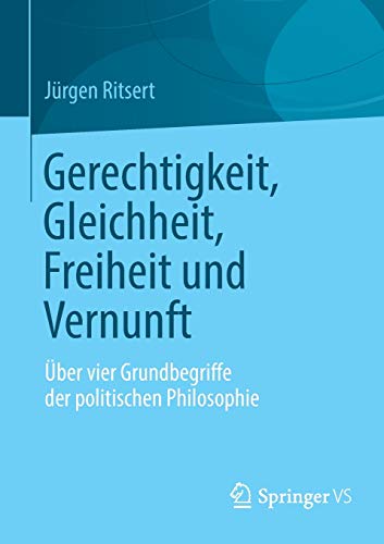 Stock image for Gerechtigkeit, Gleichheit, Freiheit und Vernunft : Uber vier Grundbegriffe der politischen Philosophie for sale by Chiron Media