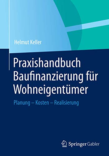 9783658005689: Praxishandbuch Baufinanzierung fr Wohneigentmer: Planung - Kosten - Realisierung