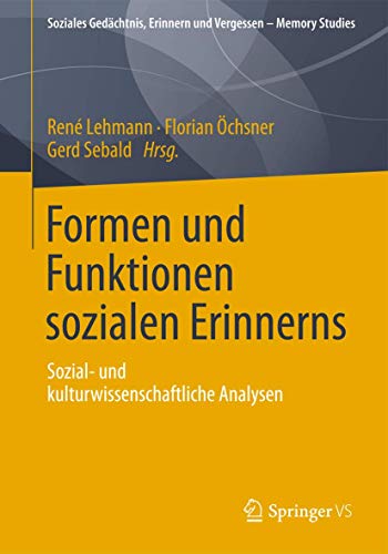 9783658006006: Formen und Funktionen sozialen Erinnerns: Sozial- und kulturwissenschaftliche Analysen (Soziales Gedchtnis, Erinnern und Vergessen – Memory Studies) (German Edition)