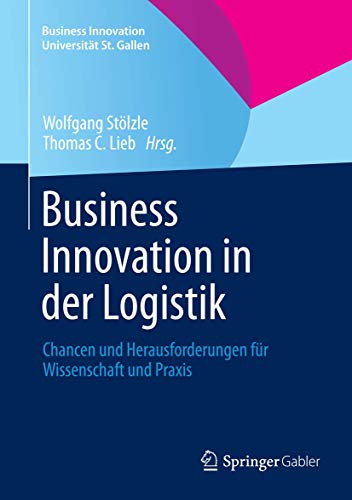 9783658006433: Business Innovation in der Logistik: Chancen und Herausforderungen fr Wissenschaft und Praxis (Business Innovation Universitt St. Gallen)