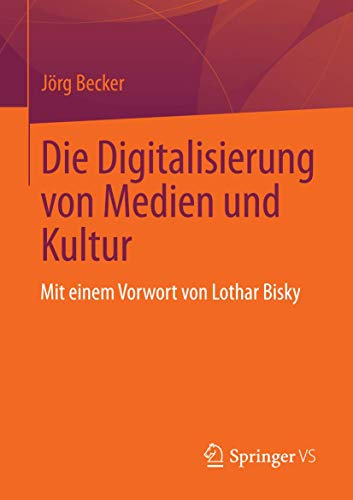 Die Digitalisierung von Medien und Kultur (German Edition) (9783658007287) by Becker, JÃ¶rg