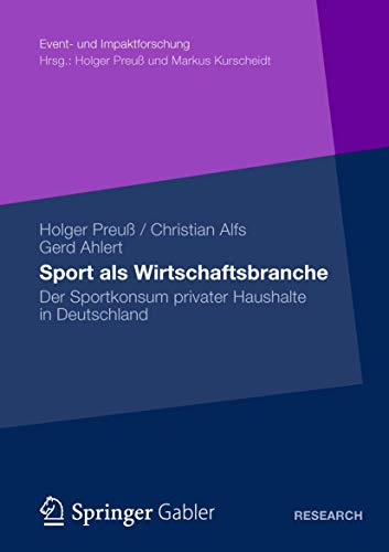 9783658007324: Sport als Wirtschaftsbranche: Der Sportkonsum Privater Haushalte in Deutschland (Event- und Impaktforschung) (German Edition)