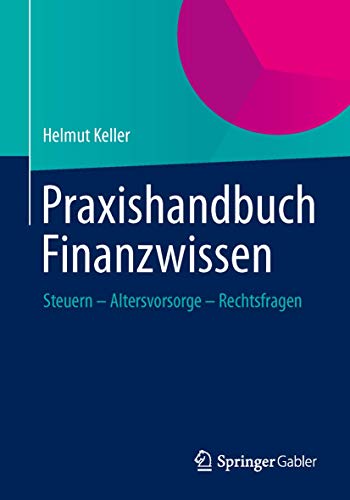 9783658007492: Praxishandbuch Finanzwissen: Steuern - Altersvorsorge - Rechtsfragen