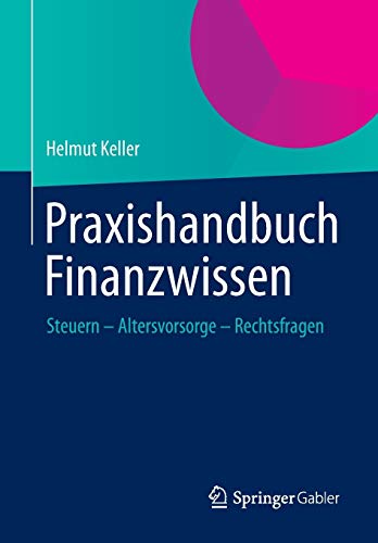 9783658007492: Praxishandbuch Finanzwissen: Steuern - Altersvorsorge - Rechtsfragen