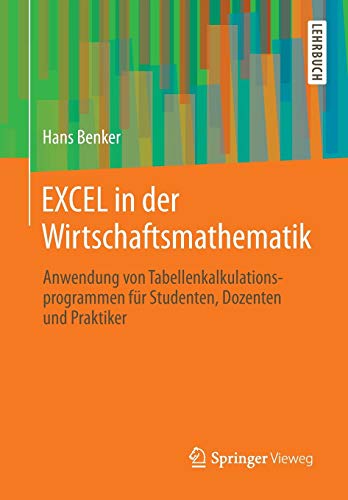 9783658007652: EXCEL in der Wirtschaftsmathematik: Anwendung von Tabellenkalkulationsprogrammen fr Studenten, Dozenten und Praktiker